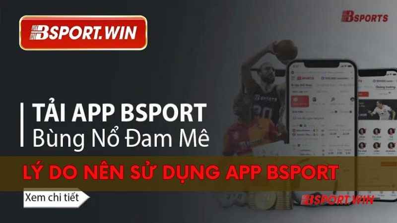 Tải app Bsport: Tải ứng dụng cá cược thể thao cho điện thoại 3 Tải app Bsport - thỏa sức đam mê với những trải nghiệm hấp dẫn