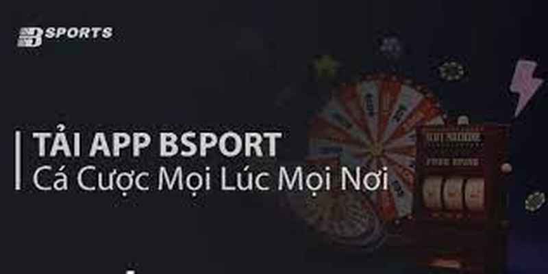 Tải app Bsport: Tải ứng dụng cá cược thể thao cho điện thoại 4 Tải app Bsport - Cá cược mọi lúc mọi nơi an toàn tại Bsport